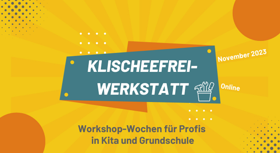 Klischeefrei-Werkstatt: Workshop-Wochen für Profis in Kita und Grundschule